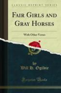 Ebook Fair Girls and Gray Horses di Will H. Ogilvie edito da Forgotten Books