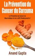 Ebook La Prévention du Cancer du Curcuma di Anand Gupta edito da Books on Demand