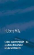 Ebook Soziale Marktwirtschaft - das gescheiterte deutsche neoliberale Projekt? di Hubert Milz edito da Books on Demand
