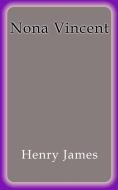 Ebook Nona Vincent di Henry James edito da Henry James