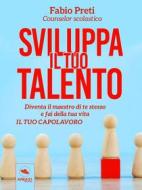 Ebook Sviluppa il tuo talento di Fabio Preti edito da Area51 Publishing