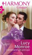 Ebook I sentimenti del principe di Lucy Monroe edito da HarperCollins Italia