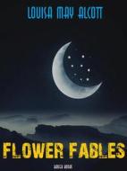 Ebook Flower Fables di Louisa May Alcott, Bauer Books edito da Bauer Books