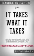 Ebook It Takes What It Takes: How to Think Neutrally and Gain Control of Your Life by Trevor Moawad and Andy Staples: Conversation Starters di dailyBooks edito da Daily Books