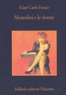 Ebook Mussolini e le donne di Gian Carlo Fusco edito da Sellerio Editore