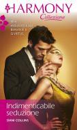 Ebook Indimenticabile seduzione di Dani Collins edito da HarperCollins Italia
