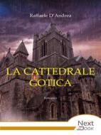 Ebook La cattedrale gotica di Raffaele D&apos;Andrea edito da NextBook