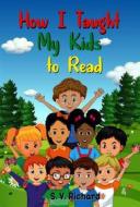 Ebook How I Taught My Kids to Read di S.V. Richard edito da The Little French eBooks