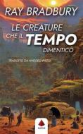 Ebook Le creature che il tempo dimenticò (Traduzione di Amedeo Pitzoi) di Ray Bradbury edito da Sapiens s.r.l. Società Benefit