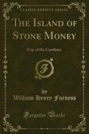 Ebook The Island of Stone Money di William Henry Furness edito da Forgotten Books