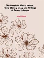 Ebook The Complete Works, Novels, Plays, Stories, Ideas, and Writings of Samuel Johnson di Johnson Samuel edito da ICTS