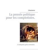 Ebook La pensée politique pour les complotistes di Chaulveron Chaulveron edito da Books on Demand