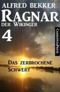 Ebook Ragnar der Wikinger 4: Das zerbrochene Schwert di Alfred Bekker edito da BookRix