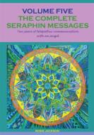 Ebook The complete seraphin messages: Volume 5 di Rosie Jackson edito da Books on Demand