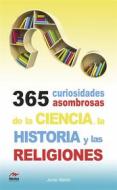 Ebook 365 curiosidades asombrosas de la Historia, la Ciencia y las Religiones di Javier Martín Serrano edito da Mestas Ediciones