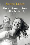 Ebook Un attimo prima della felicità di Ledig Agnès edito da Mondadori