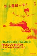 Ebook Piccolo drago - La vita di Bruce Lee di Palmieri Francesco edito da Mondadori