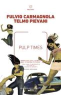 Ebook Pulp Times di Fulvio Carmagnola, Telmo Pievani edito da Meltemi