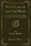Ebook Wild Life in the Far West di James Hobbs edito da Forgotten Books