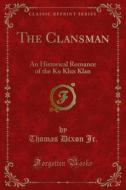 Ebook The Clansman di Thomas Dixon Jr. edito da Forgotten Books