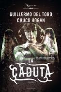 Ebook La caduta di Del Toro Guillermo, Hogan Chuck edito da Mondadori