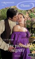 Ebook Tre piccoli segreti (I Romanzi Classic) di Carlyle Liz edito da Mondadori