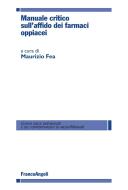 Ebook Manuale critico sull'affido dei farmaci oppiacei di AA. VV. edito da Franco Angeli Edizioni