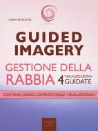 Ebook Guided Imagery. Gestione della rabbia di Ilaria Bordone edito da Area51 Publishing