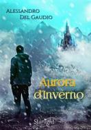 Ebook Aurora d'Inverno (Starlight) di Alessandro Del Gaudio edito da PubGold