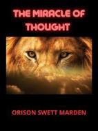 Ebook The Miracle of Thought di Orison Swett Marden edito da Stargatebook