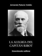 Ebook La alegría del capitán Ribot di Armando Palacio Valdés edito da Greenbooks Editore