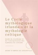 Ebook Le Cycle mythologique irlandais et la mythologie celtique di Henri D'arbois De Jubainville edito da Books on Demand