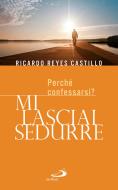 Ebook Mi lasciai sedurre. Perché confessarsi? di Reyes Castillo Ricardo edito da San Paolo Edizioni