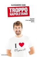 Ebook Troppo napoletano di Siani Alessandro edito da Mondadori