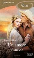 Ebook Un amore nuovo (I Romanzi Oro) di Heath Lorraine edito da Mondadori