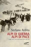 Ebook Alpi di guerra, Alpi di pace di Stefano Ardito edito da Corbaccio