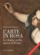 Ebook L’arte in rosa di Triggiani Emanuele edito da Edizioni di Pagina