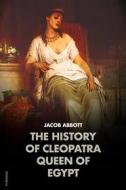 Ebook The History of Cleopatra, Queen of Egypt: MAKERS OF HISTORY di Jacob Abbott edito da FV Éditions
