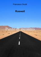 Ebook Roswell: Punto di contatto di Francesco Gnutti edito da Youcanprint