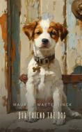 Ebook Our Friend the Dog (Illustrated) di Maurice Maeterlinck edito da Interactive Media