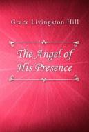 Ebook The Angel of His Presence di Grace Livingston Hill edito da Classica Libris