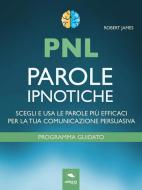 Ebook PNL. Parole ipnotiche di Robert James edito da Area51 Publishing
