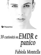 Ebook 39 curiosità sull&apos;EMDR e panico di Fabiola Montella edito da Passerino