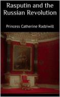 Ebook Rasputin and the Russian Revolution di Princess Catherine Radziwill edito da PubMe