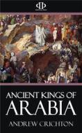 Ebook Ancient Kings of Arabia di Andrew Crichton edito da Perennial Press