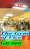 Ebook The Gym Of Vice di Enrico Cinaschi edito da Enrico Cinaschi