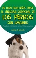 Ebook Un Libro Para Niños Sobre El Lenguaje Corporal De Los Perros di Amber Richards edito da Babelcube Inc.
