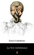 Ebook La Vie infernale di Émile Gaboriau edito da Ktoczyta.pl