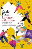 Ebook La tigre e il drone di Carlo Pizzati edito da Marsilio