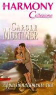 Ebook Appassionatamente tua di Carole Mortimer edito da HarperCollins Italia